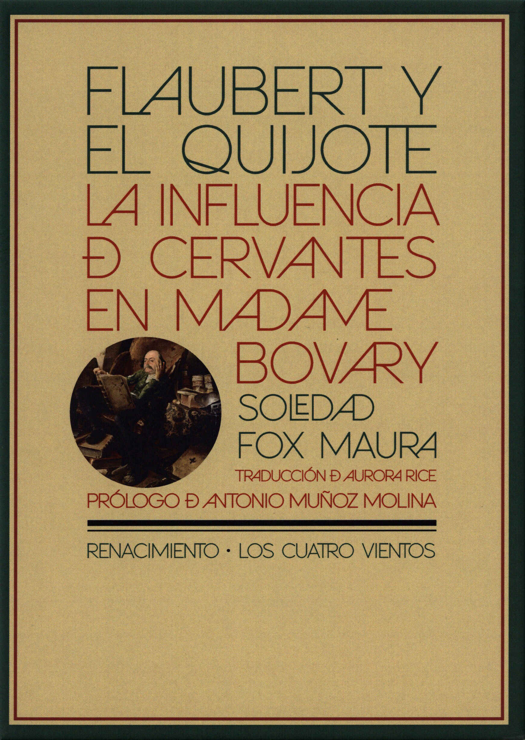 Flaubert y el Quijote. La influencia de Cervantes en Madame Bovary / Soledad Fox Maura ; traducción de Aurora Rice Derqui ; prólogo de Antonio Muñoz Molina. Renacimiento, 2021