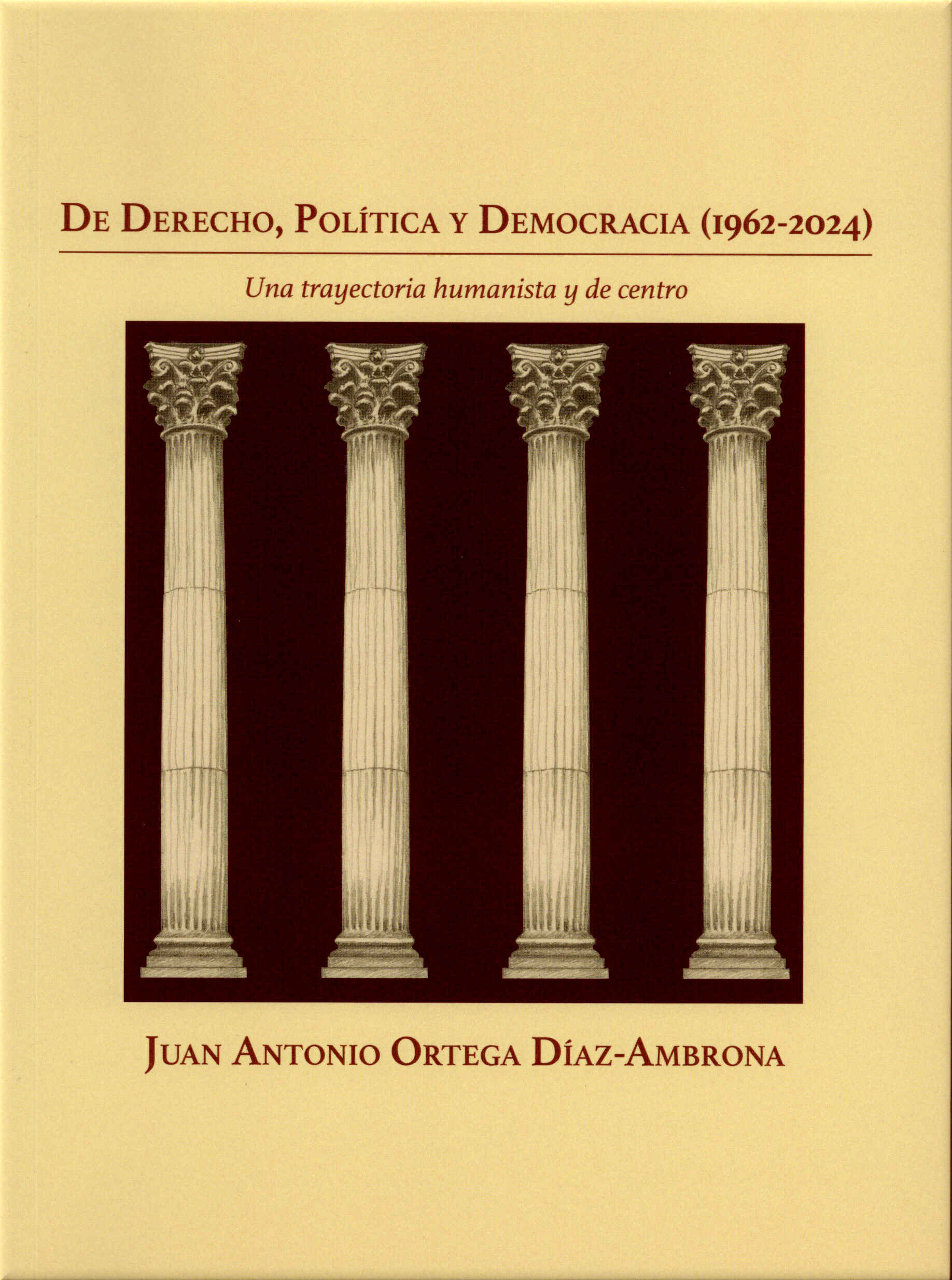 De Derecho, Política y Democracia (1962-2024). Una trayectoria humanista y de centro / Juan Antonio Ortega Díaz-Ambrona. Congreso de los Diputados, 2024