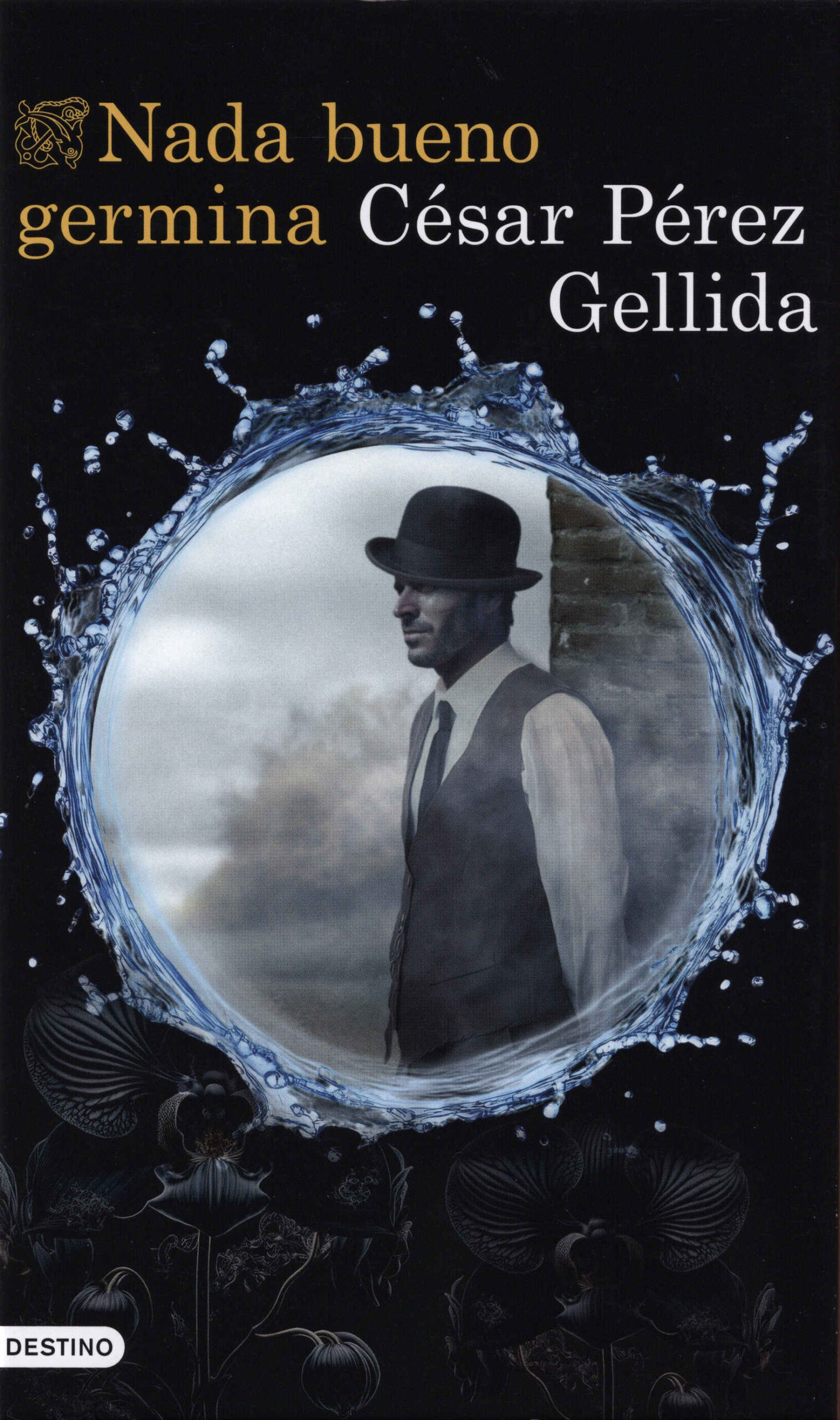 Nada bueno germina / César Pérez Gellida. Destino, 2025