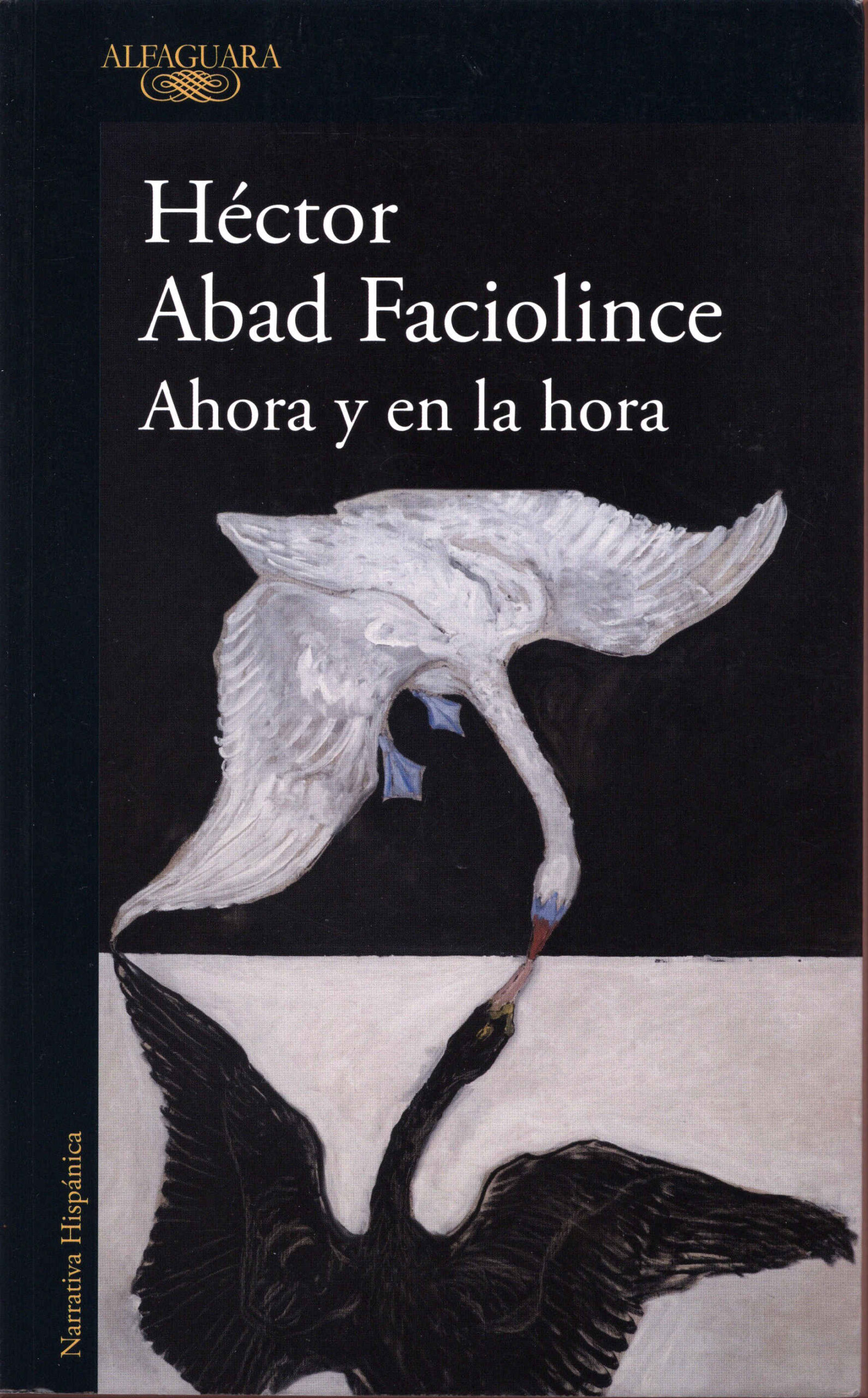 Ahora y en la hora / Héctor Abad Faciolince. Alfaguara, 2025