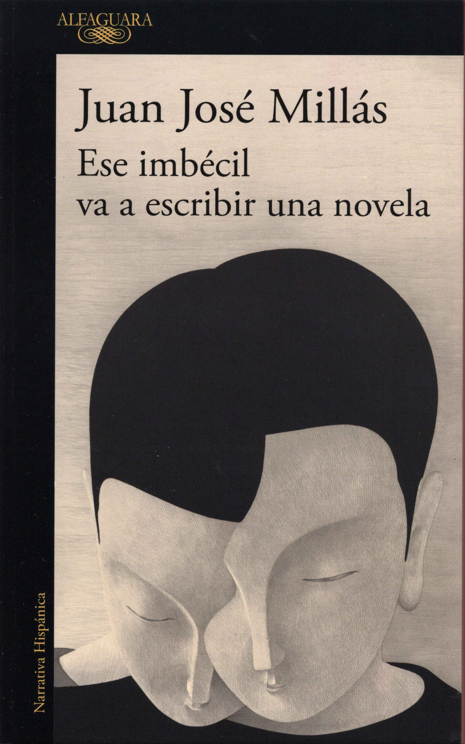 Ese imbécil va a escribir una novela / Juan José Millás. Alfaguara, 2025