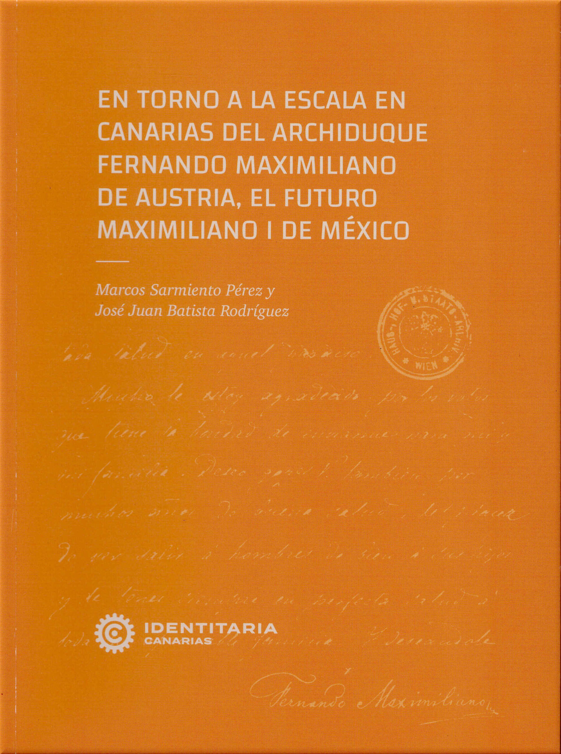 En torno a la escala en Canarias del Archiduque Fernando Maximiliano de Austria, el futuro Maximiliano I de México / Marcos Sarmiento Pérez y José Juan Batista Rodríguez. Instituto Canario de Desarrollo Cultural, 2024