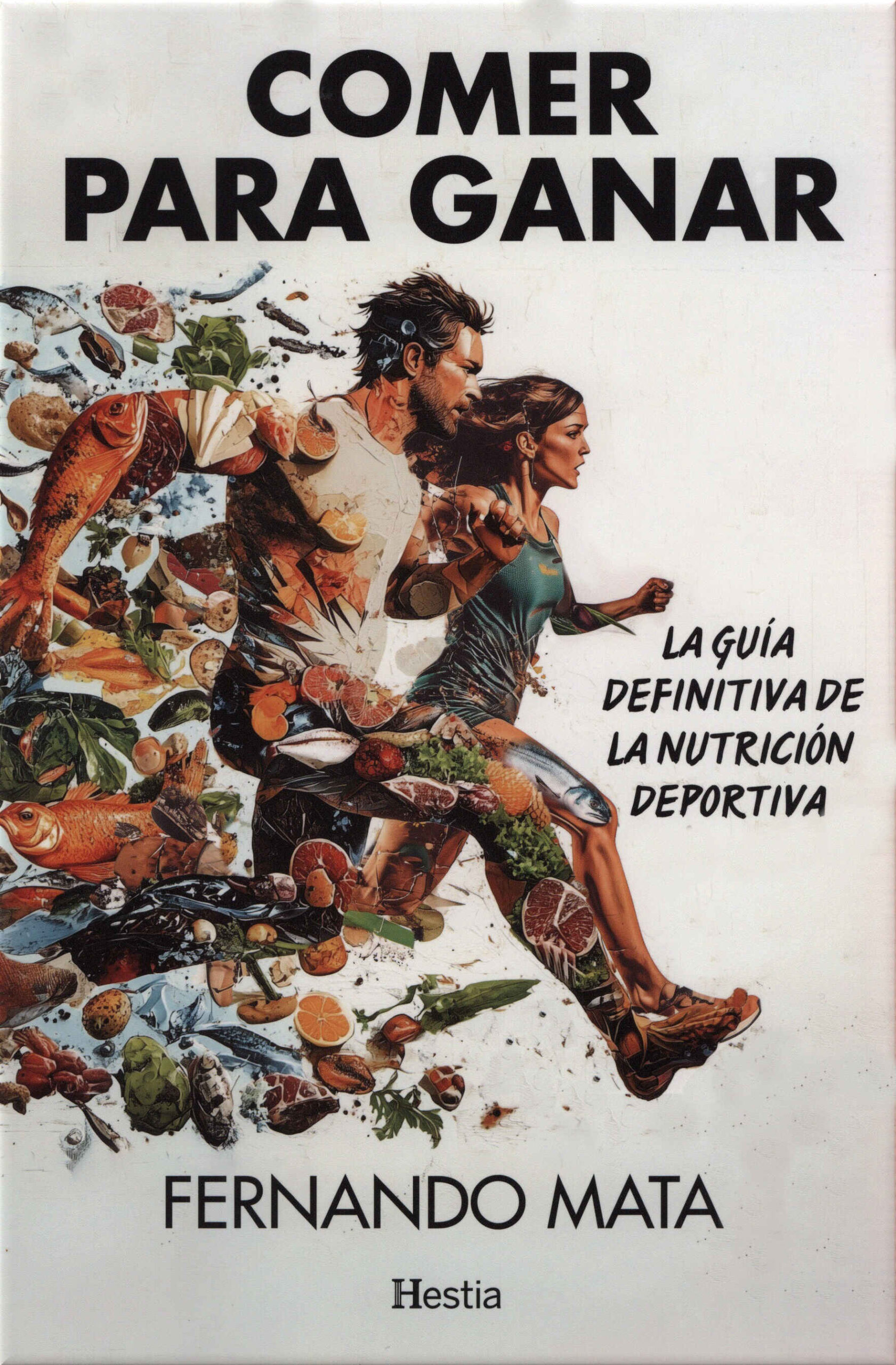 Comer para ganar. La guía definitiva de la nutrición deportiva / Fernando Mata. Hestia, 2025