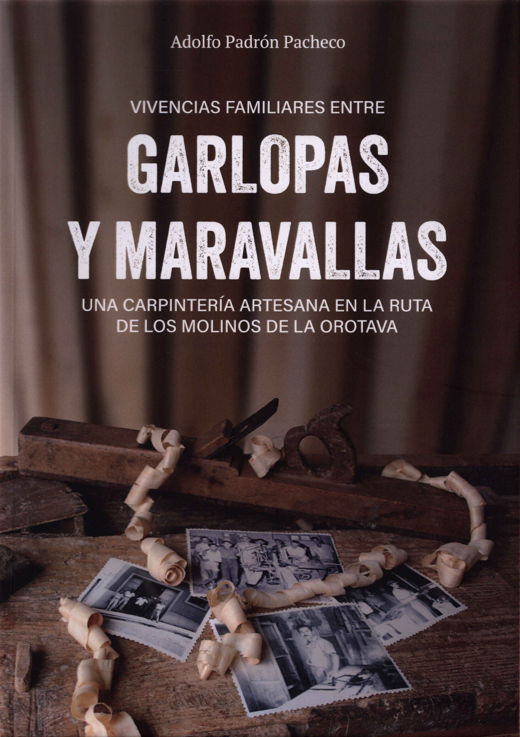 Vivencias familiares entre garlopas y maravallas. Una carpintería artesana en la ruta de los molinos de La Orotava / Adolfo Padrón Pacheco. Vereda, 2025