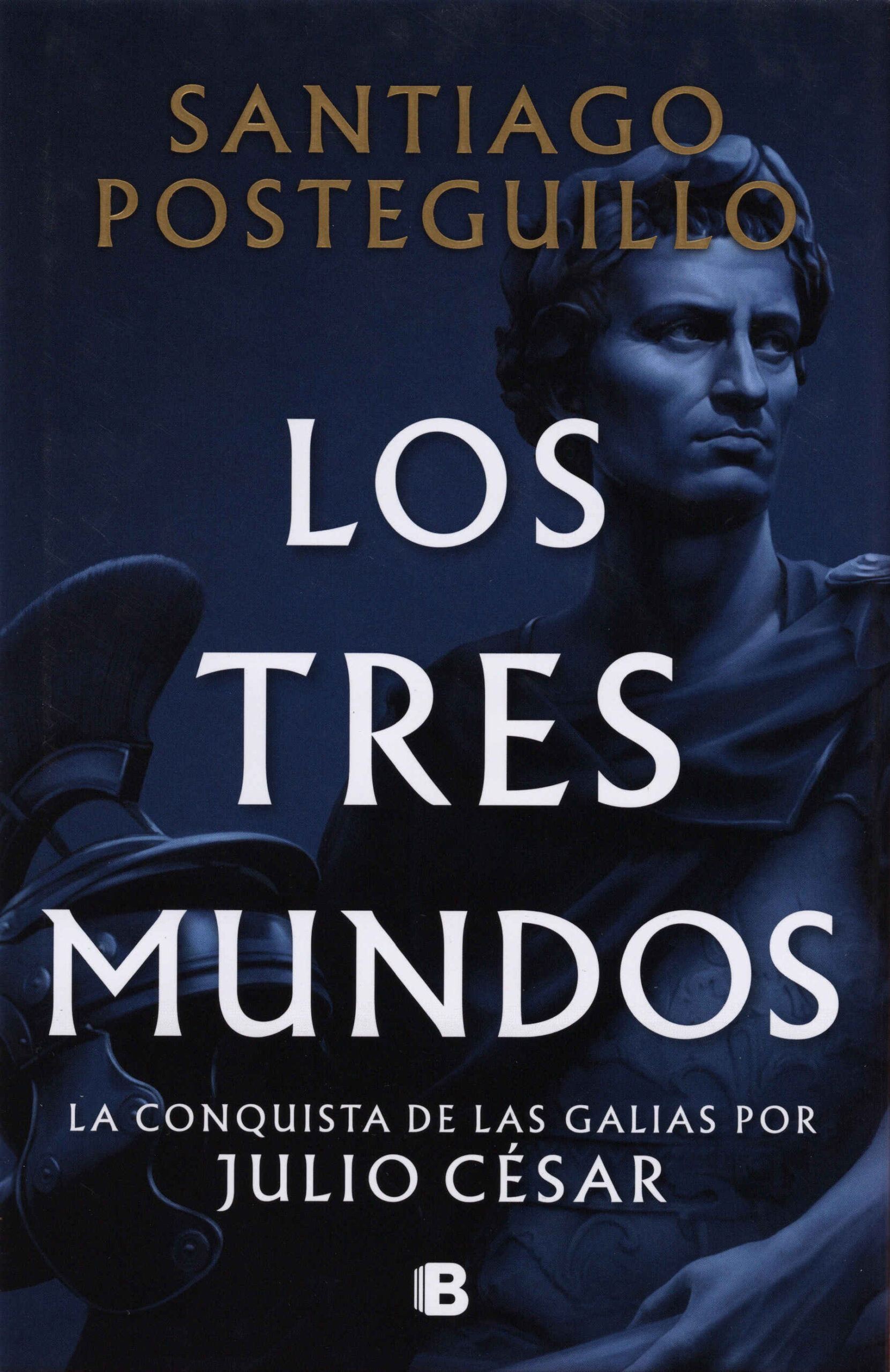 Los tres mundos. La conquista de las Galias por Julio César / Santiago Posteguillo. Ediciones B, 2025