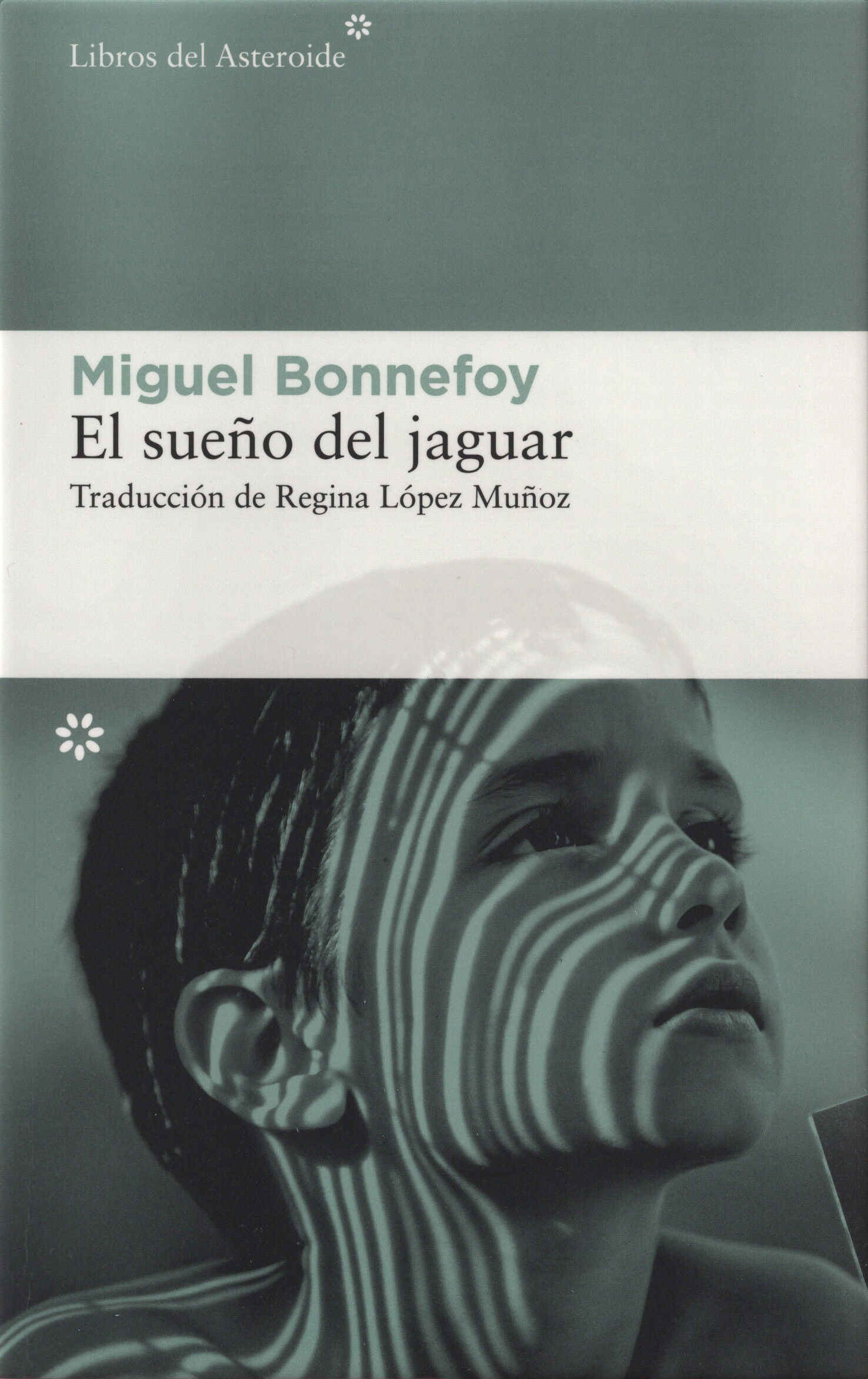 El sueño del jaguar / Miguel Bonnefoy ; traducción de Regina López Muñoz. Libros del Asteroide, 2025
