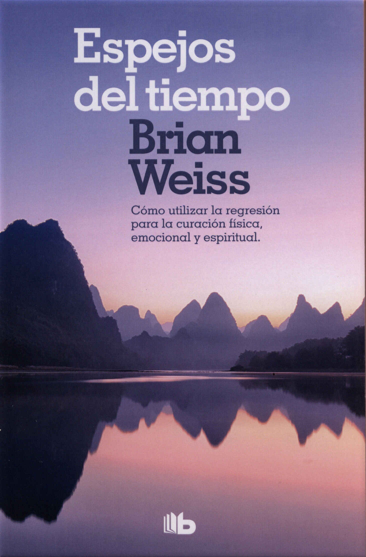 Espejos del tiempo / Brian L. Weiss ; traducción de Victoria Morera. B de Bolsillo, 2028